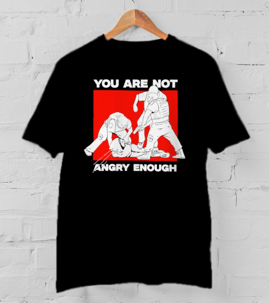 You Are Not Angry Enough Protest Activism Bold Red T-Shirt