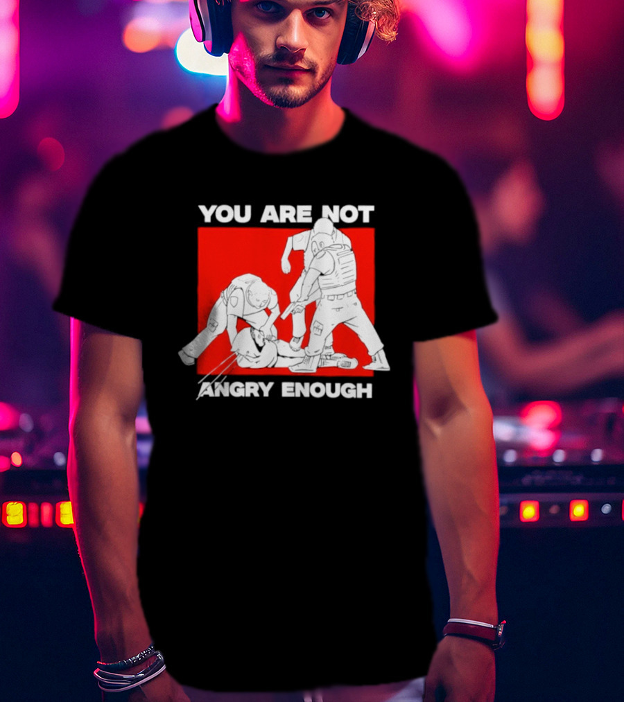 You Are Not Angry Enough Protest Activism Bold Red T-Shirt