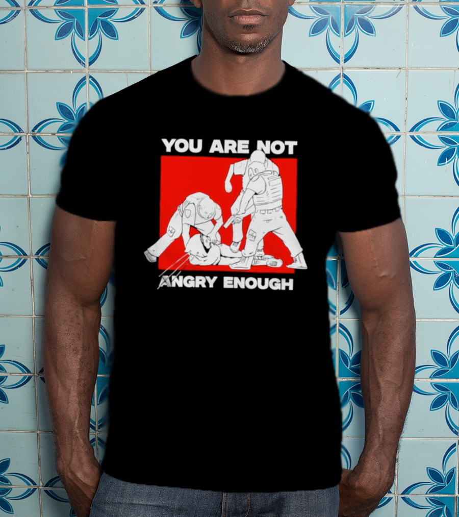 You Are Not Angry Enough Protest Activism Bold Red T-Shirt