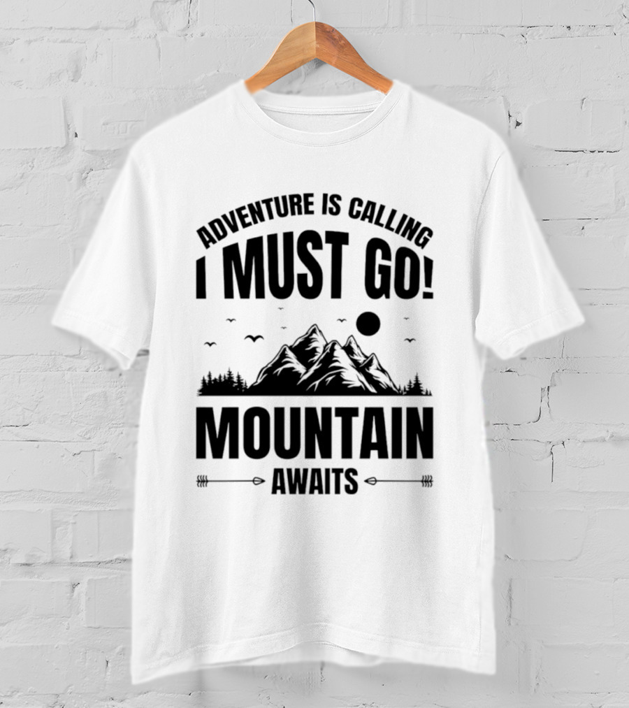 Adventure Is Calling I Must Go Mountain Awaits T-Shirt