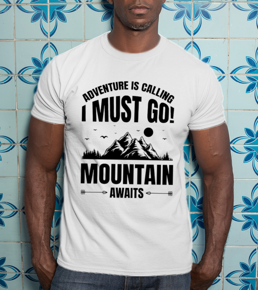 Adventure Is Calling I Must Go Mountain Awaits T-Shirt