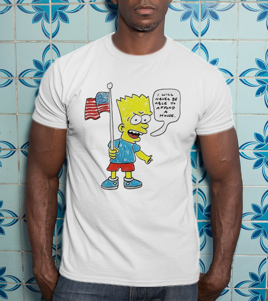 Bart Simpson Holding American Flag I Will Never Be Able To Afford A House T-Shirt