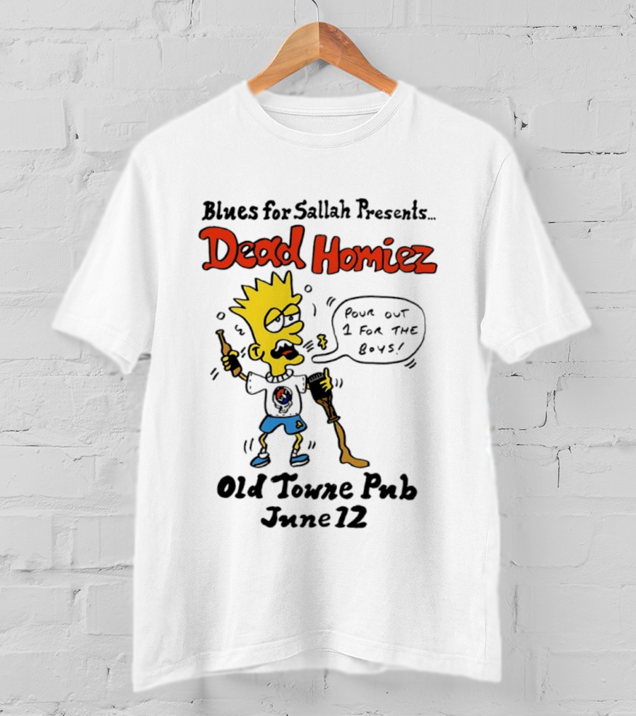 Blues For Sallah Presents Dead Homiez Pour Out 1 For The Boys Old Towne Pub June 12 T-Shirt