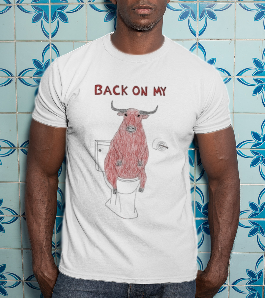 Back On My Bull Toilet Humor Bullshit T-Shirt