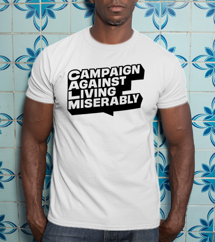Campaign Against Living Miserably CALM T-Shirt