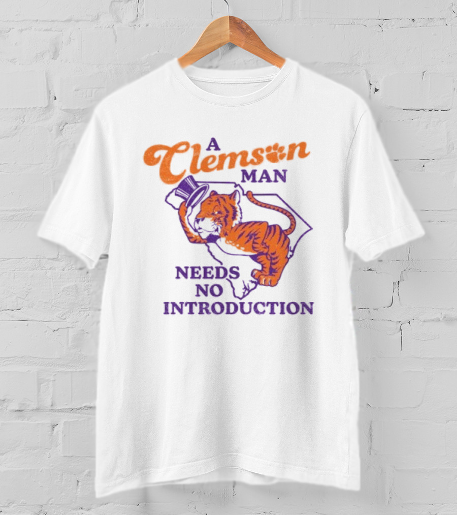 A Clemson Man Needs No Introduction Tiger South Carolina T-Shirt