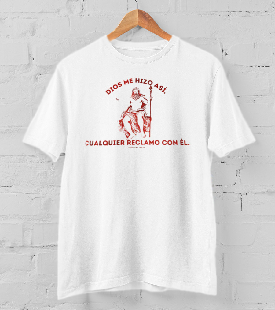 Dios Me Hizo Así Cualquier Reclamo Con Él Irónica Bird T-Shirt