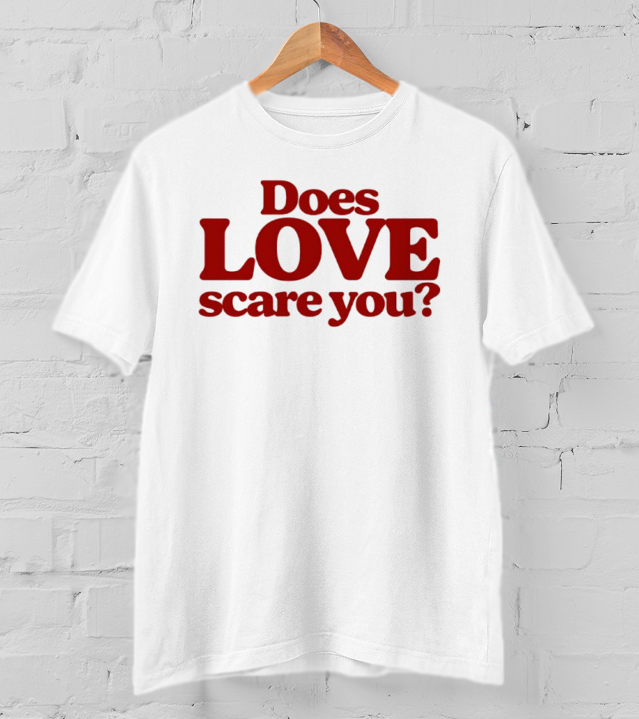 Does Love Scare You Relationship Feelings T-Shirt