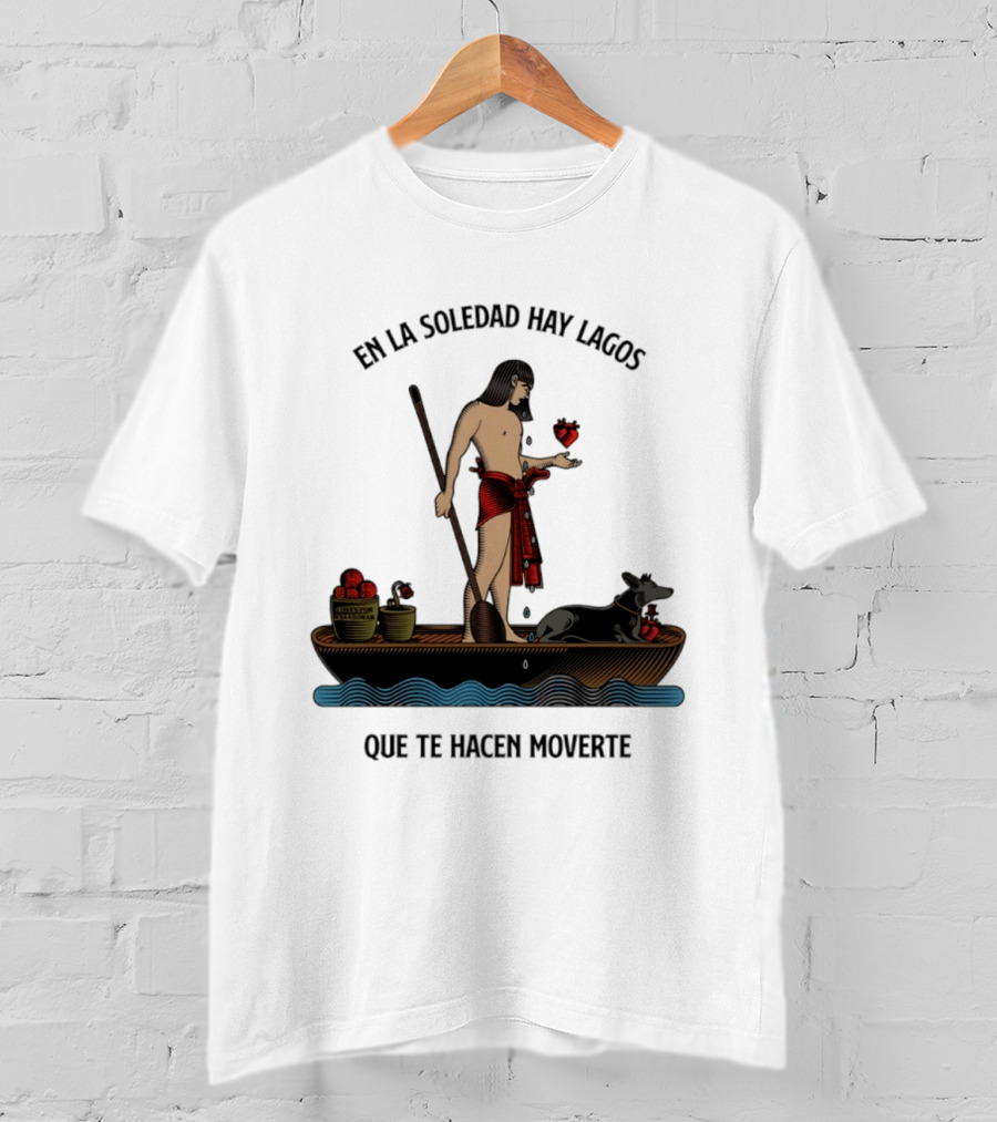 En La Soledad Hay Lagos Que Te Hacen Moverte T-Shirt