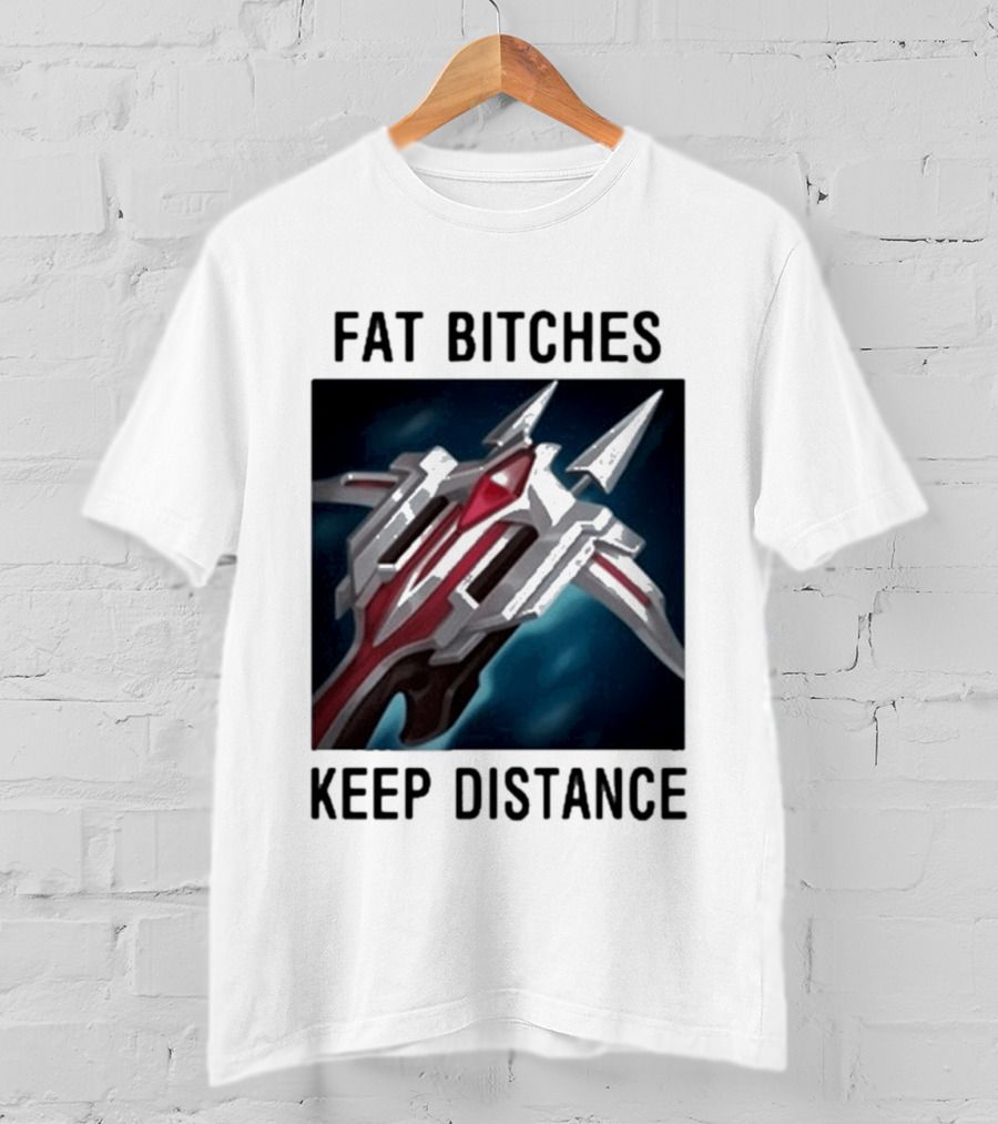 Fat Bitches Keep Distance Magic Crossbow League Of Legends T-Shirt