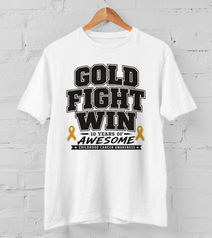 Gold Fight Win 10 Years Of Awesome Childhood Cancer Awareness Ribbons T-Shirt