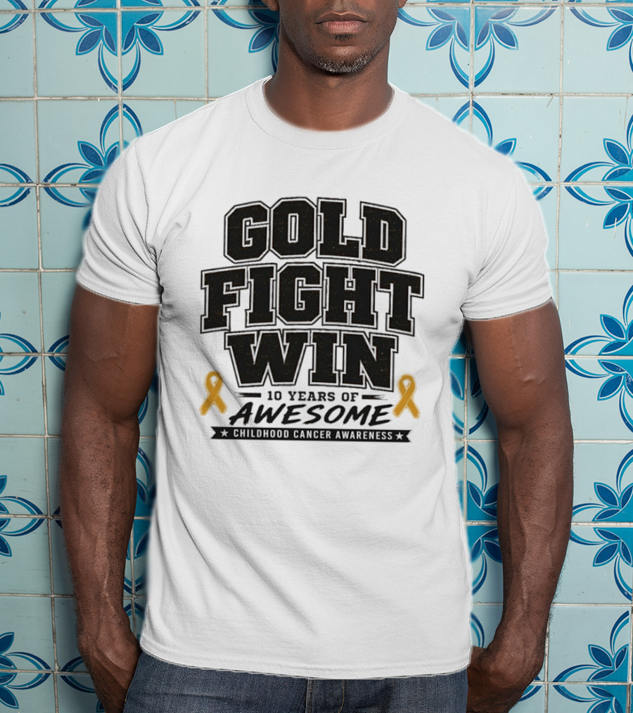 Gold Fight Win 10 Years Of Awesome Childhood Cancer Awareness Ribbons T-Shirt
