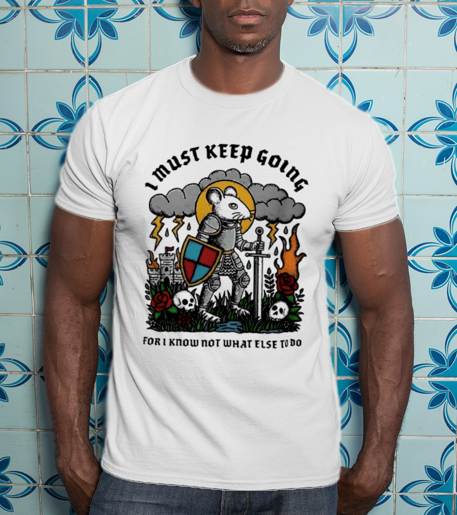 I Must Keep Going Mouse Knight Sword Roses Lightning Skulls T-Shirt