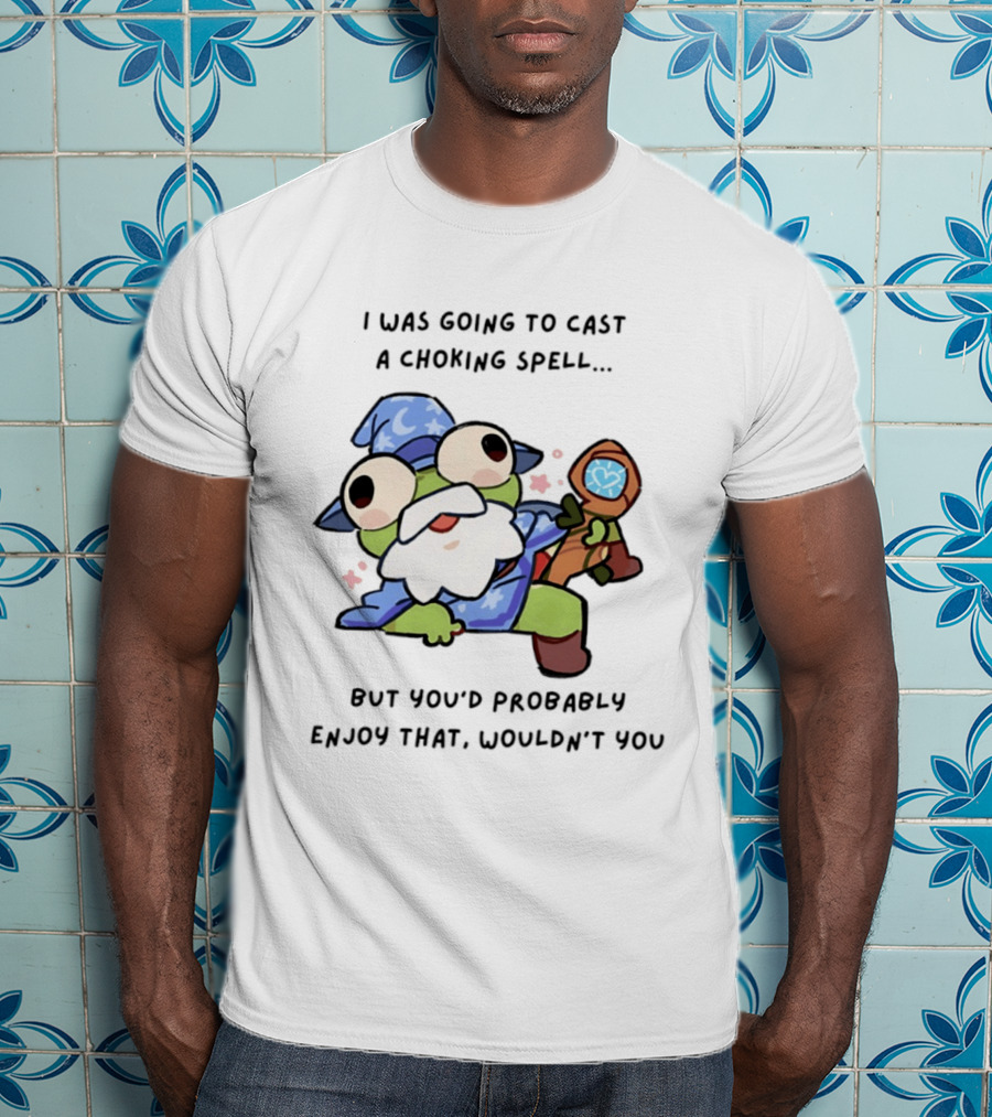 I Was Going To Cast A Choking Spell But You'd Probably Enjoy That Wizard Frog With Staff T-Shirt