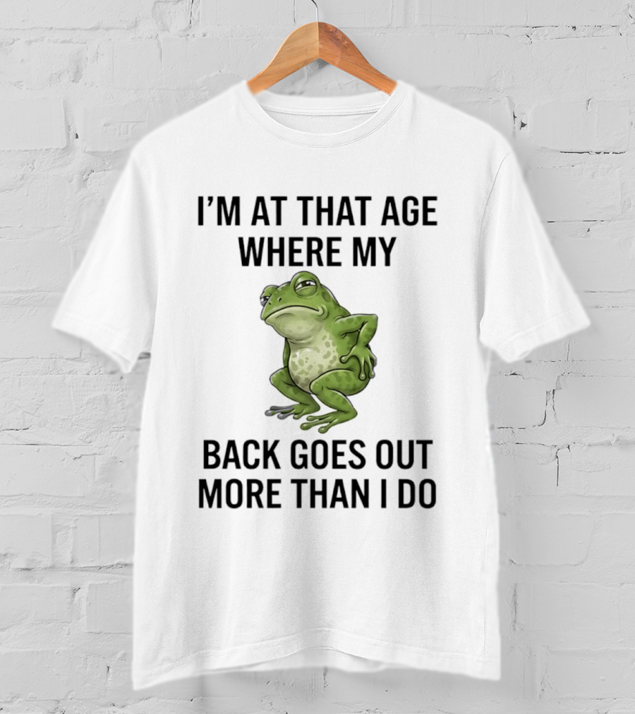 I'm At That Age Where My Back Goes Out More Than I Do Frog T-Shirt