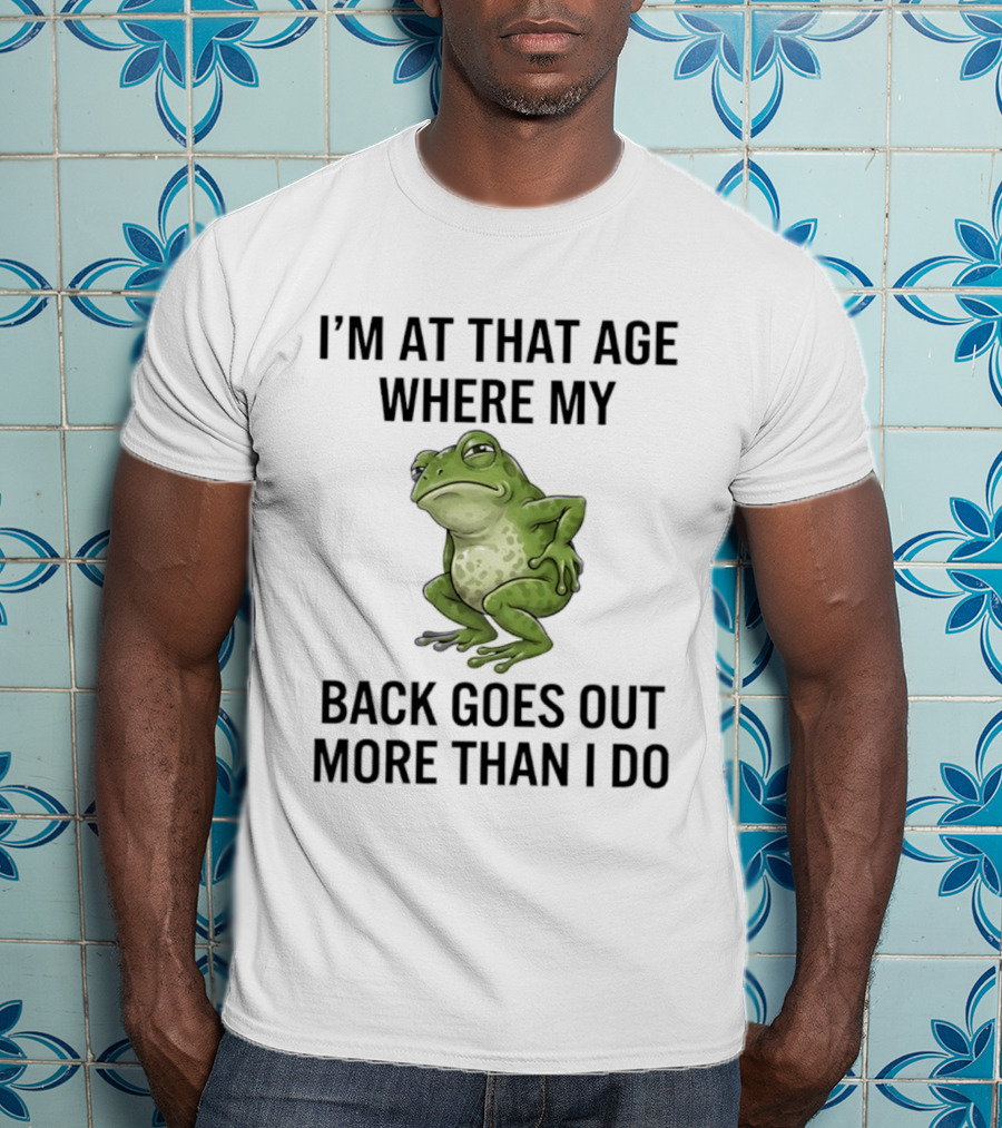 I'm At That Age Where My Back Goes Out More Than I Do Frog T-Shirt