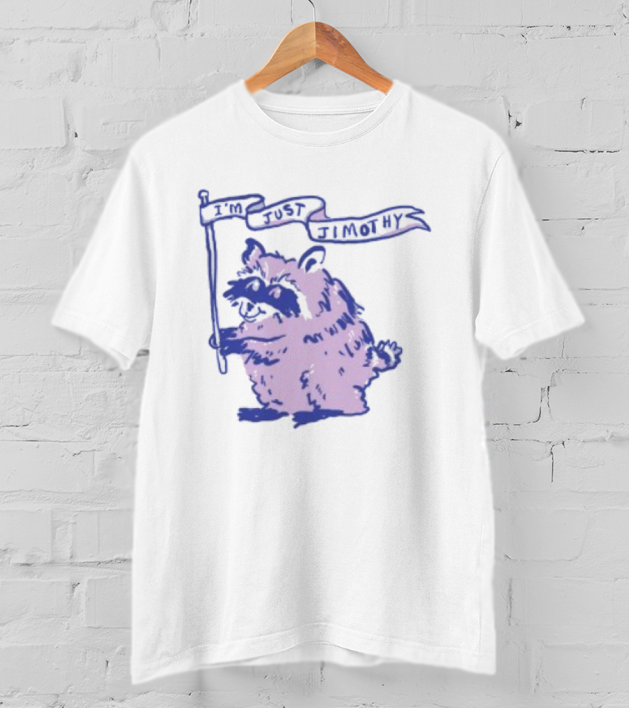 I'm Just Jimothy Raccoon T-Shirt
