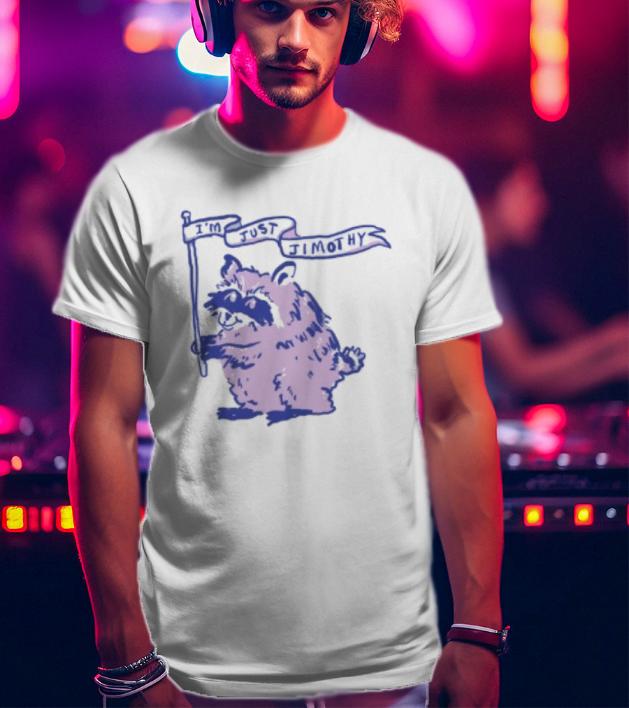 I'm Just Jimothy Raccoon T-Shirt