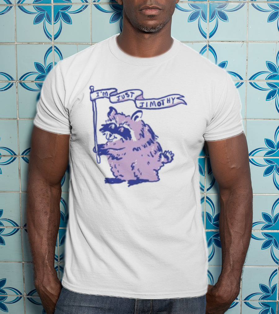 I'm Just Jimothy Raccoon T-Shirt