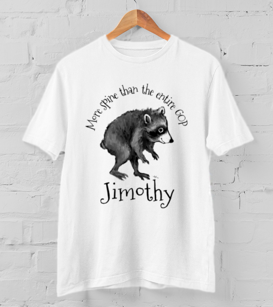 Jimothy More Spine Than The Entire GOP Raccoon T-Shirt