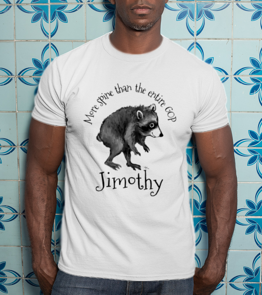 Jimothy More Spine Than The Entire GOP Raccoon T-Shirt