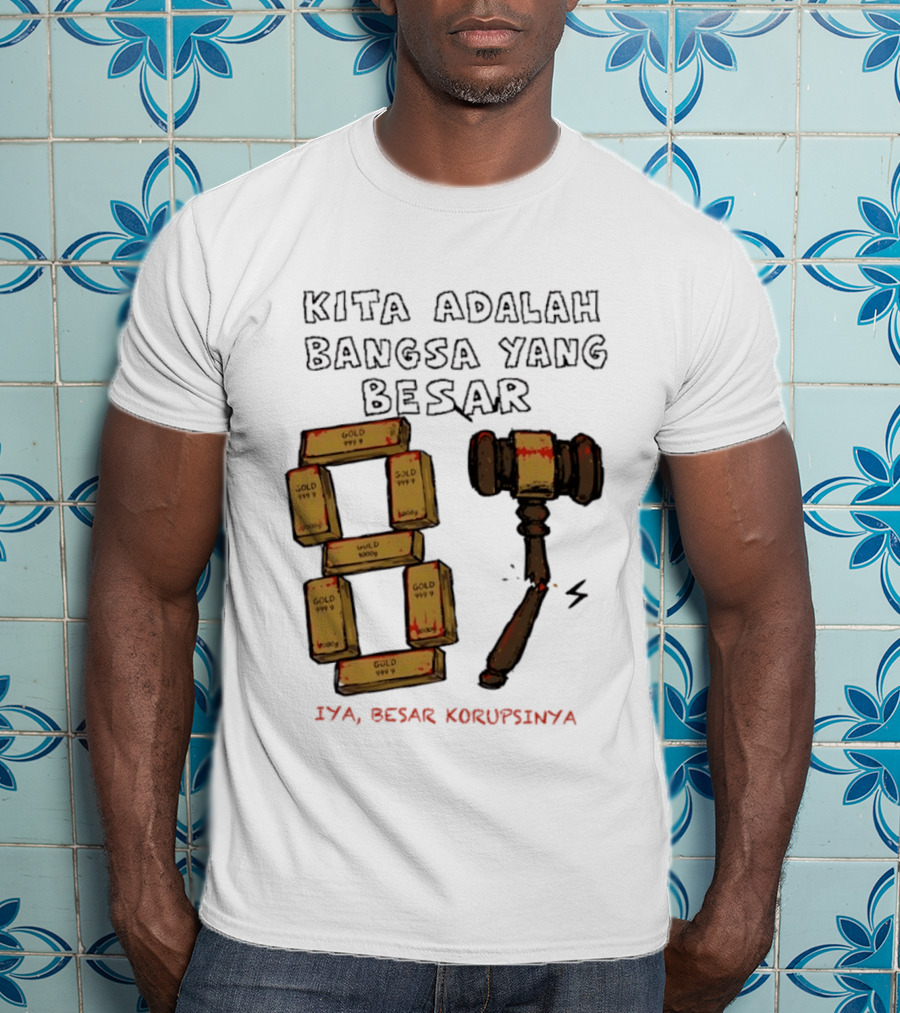 Kita Adalah Bangsa Yang Besar Iya Besar Korupsinya Gold Bars And Gavel T-Shirt