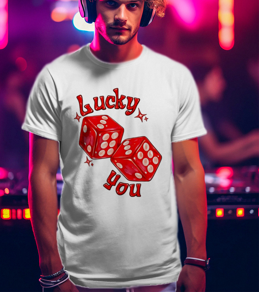 Lucky You Red Dice Gambling Casino Luck T-Shirt