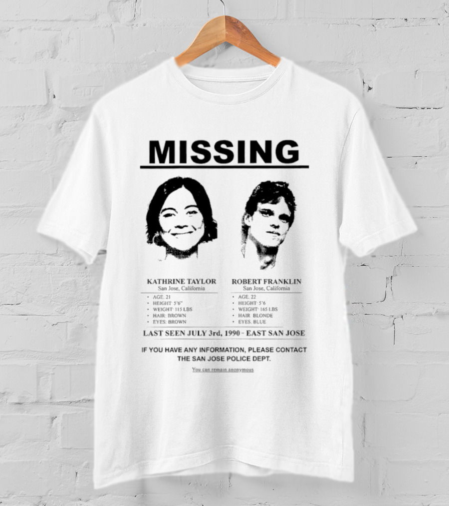 Missing Person Alert Kathrine Taylor Robert Franklin Last Seen July 3rd 1990 East San Jose T-Shirt