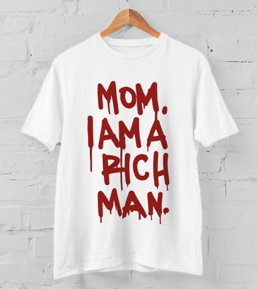 Mom I Am A Rich Man Bold Red Dripping Letters T-Shirt