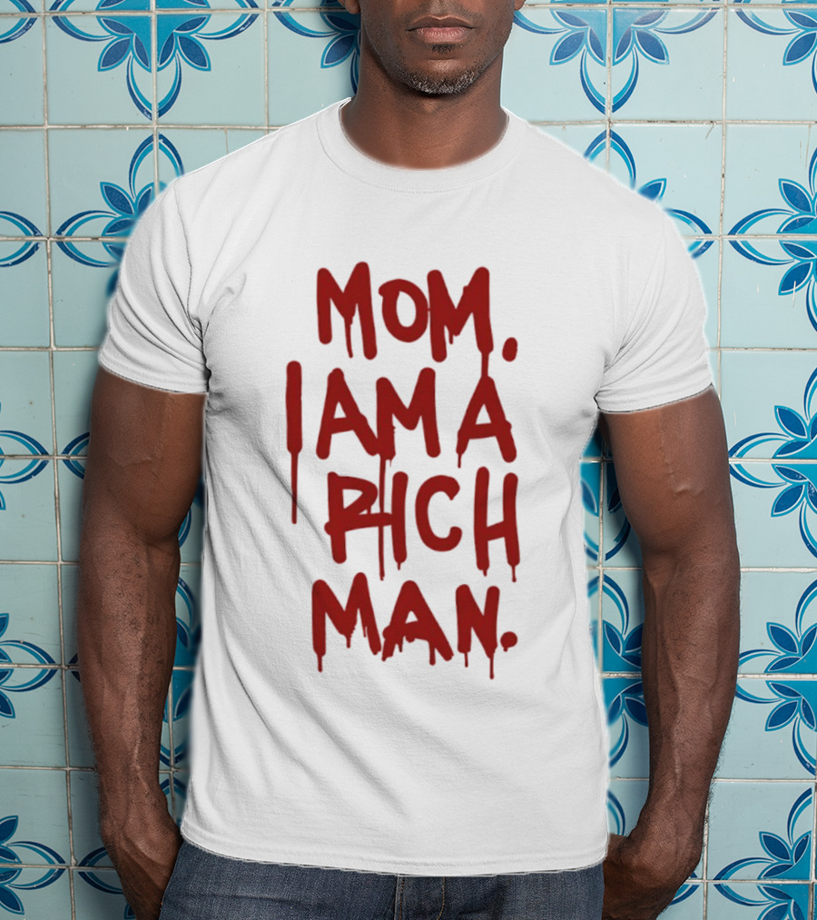 Mom I Am A Rich Man Bold Red Dripping Letters T-Shirt