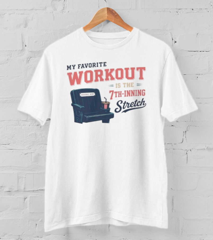My Favorite Workout Is The 7th Inning Stretch Stadium Seat T-Shirt