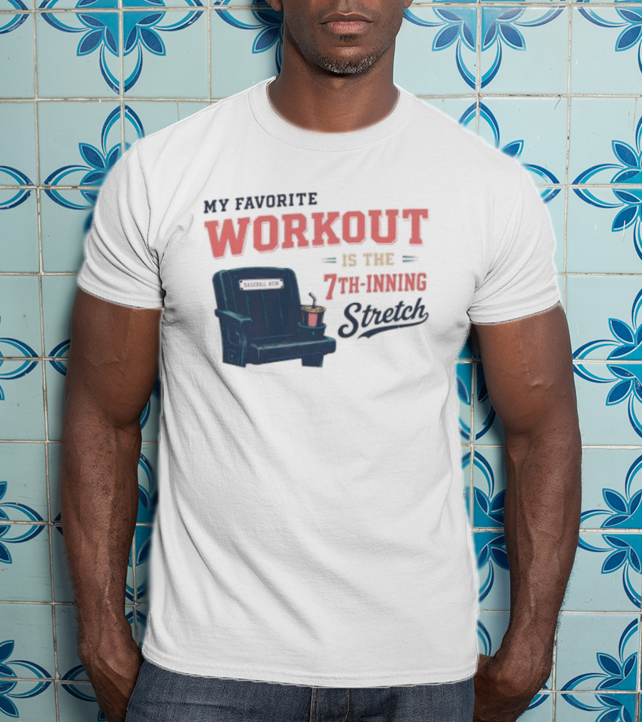 My Favorite Workout Is The 7th Inning Stretch Stadium Seat T-Shirt