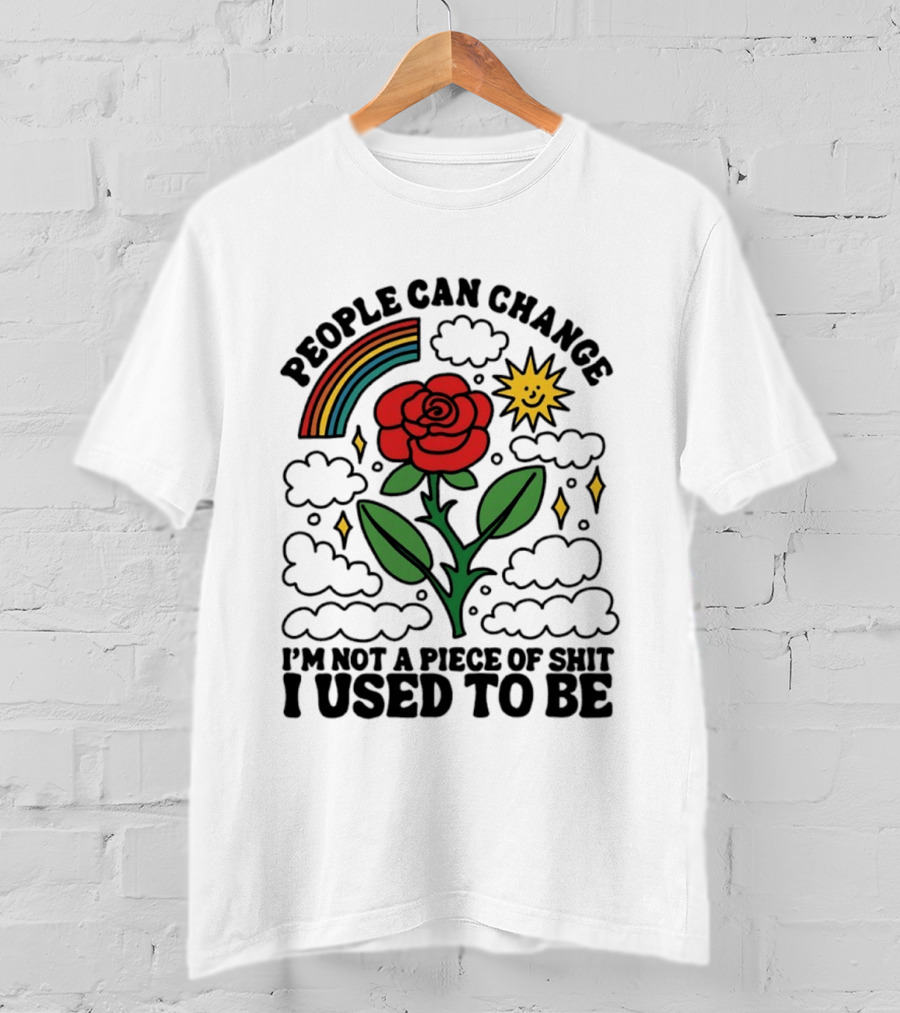 People Can Change I'm Not A Piece Of Shit I Used To Be Rose Rainbow Sun T-Shirt