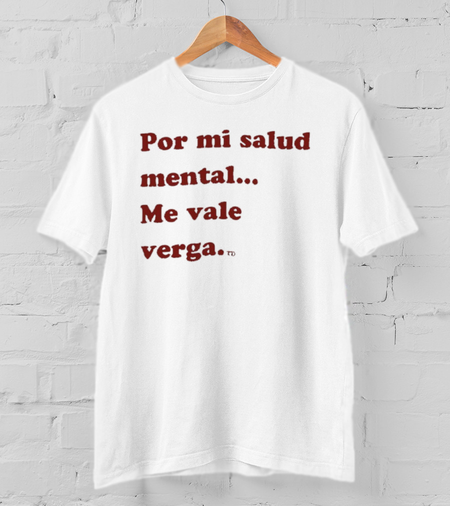 Por Mi Salud Mental Me Vale Verga Frase Divertida En Español T-Shirt