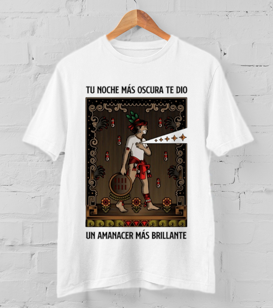 Tu Noche Más Oscura Te Dio Un Amanecer Más Brillante Guerrero Azteca Arte Mexicano Tradicional T-Shirt