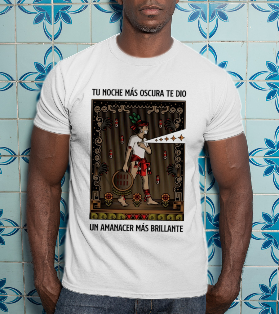 Tu Noche Más Oscura Te Dio Un Amanecer Más Brillante Guerrero Azteca Arte Mexicano Tradicional T-Shirt