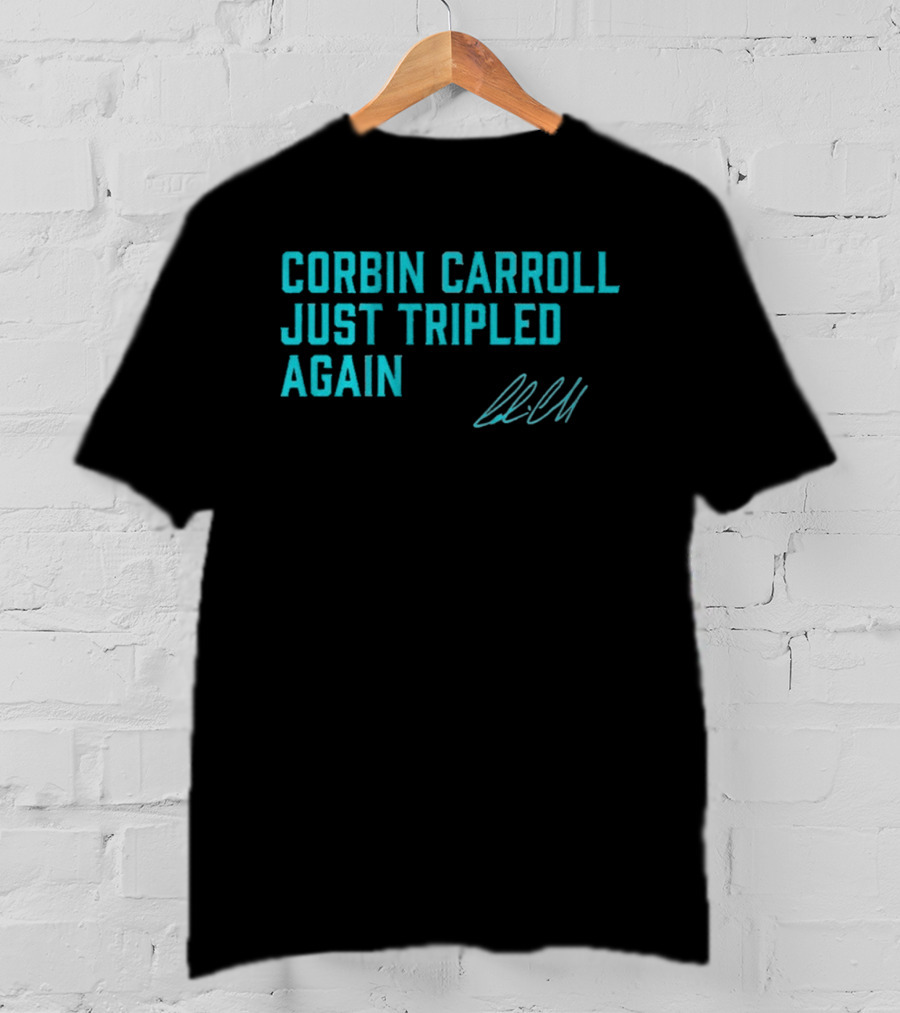 Corbin Carroll Just Tripled Again Signature T-Shirt