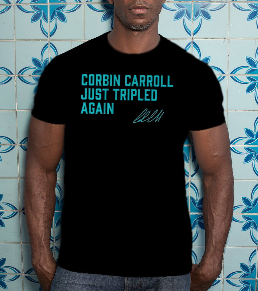 Corbin Carroll Just Tripled Again Signature T-Shirt
