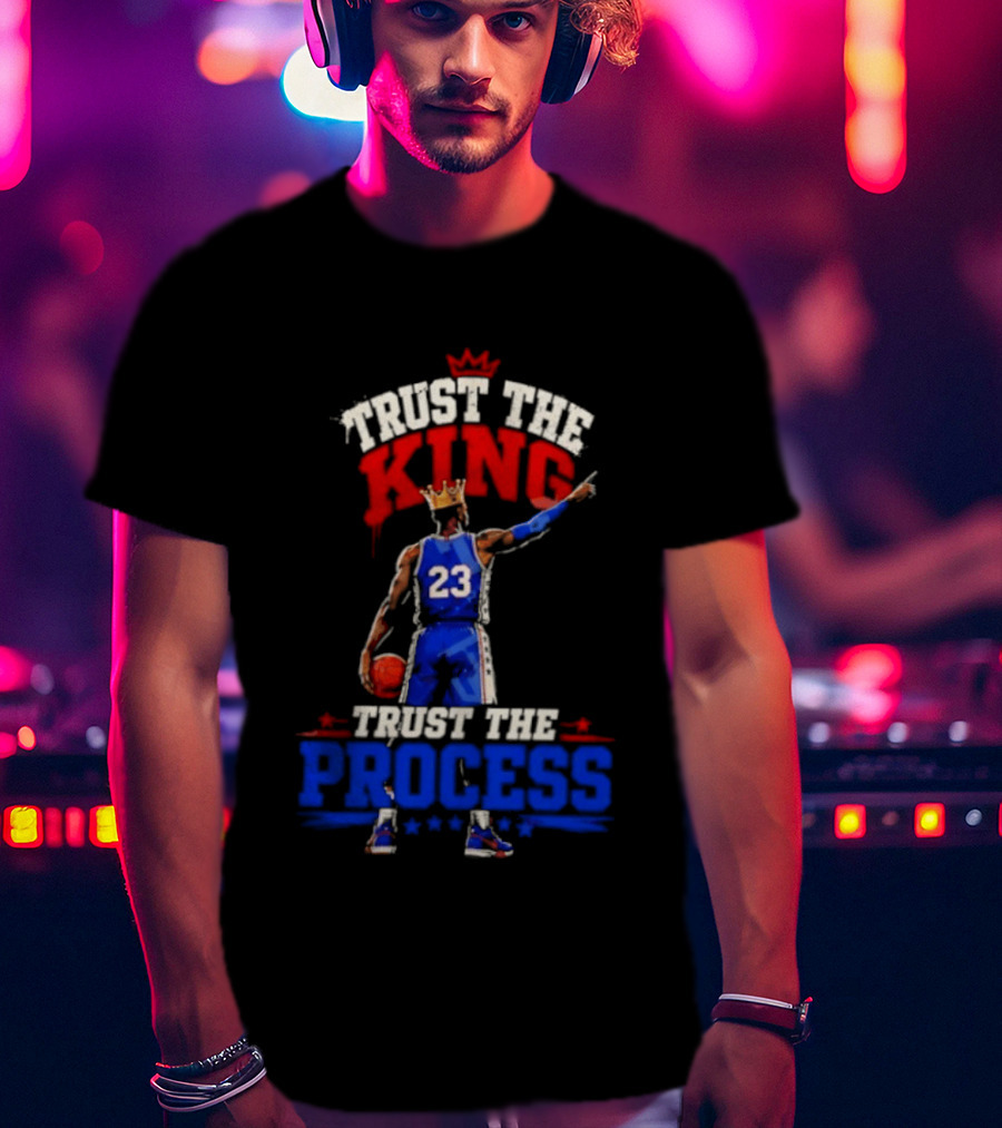 Trust The King Trust The Process Philadelphia 76ers LeBron James Basketball T-Shirt