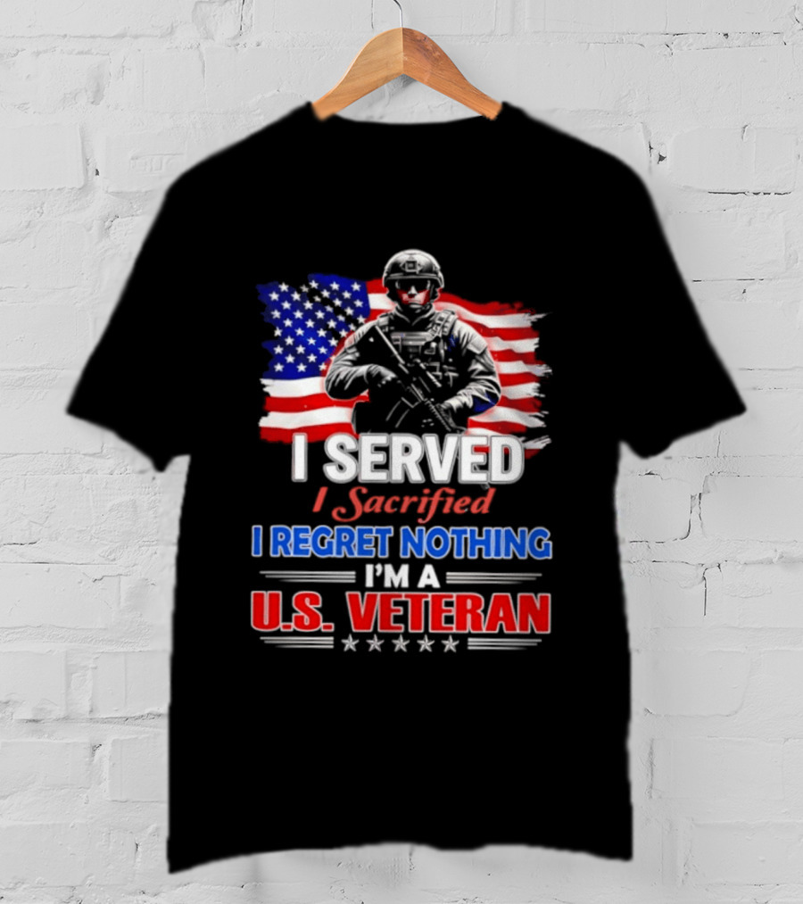 I Served I Sacrificed I Regret Nothing I'm A U.S. Veteran American Flag Patriotic T-Shirt
