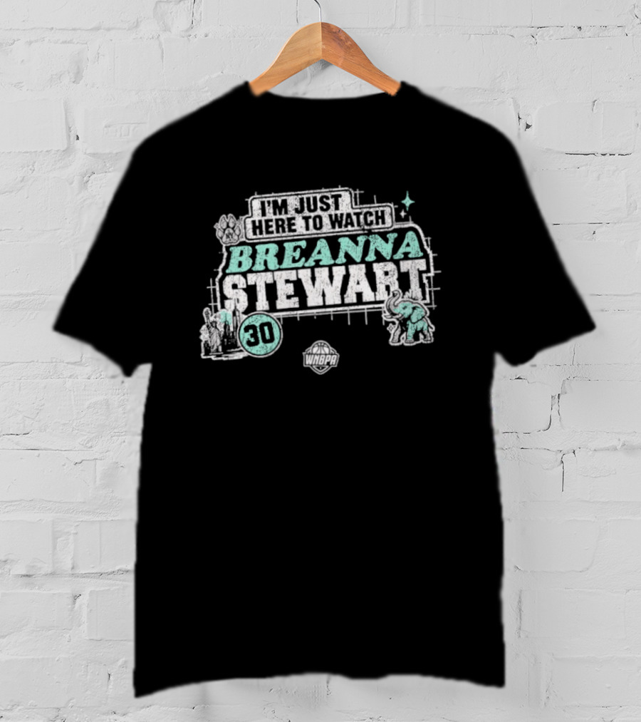 I'm Just Here To Breanna Stewart 30 New York Liberty WNBA T-Shirt