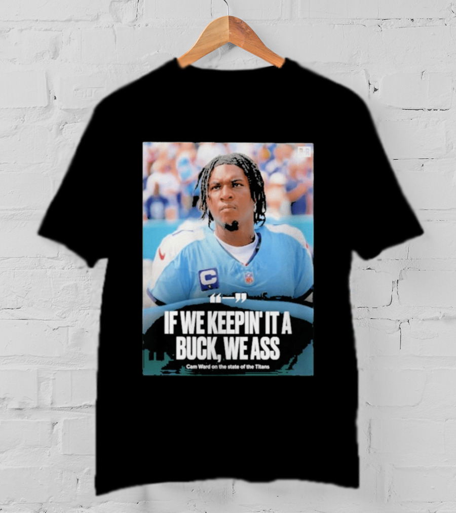 If We Keepin It A Buck We Ass Cam Ward Titans T-Shirt