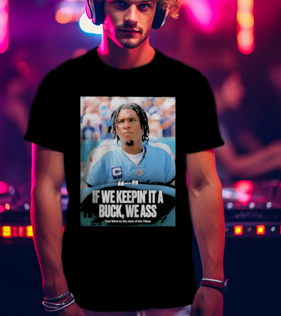 If We Keepin It A Buck We Ass Cam Ward Titans T-Shirt