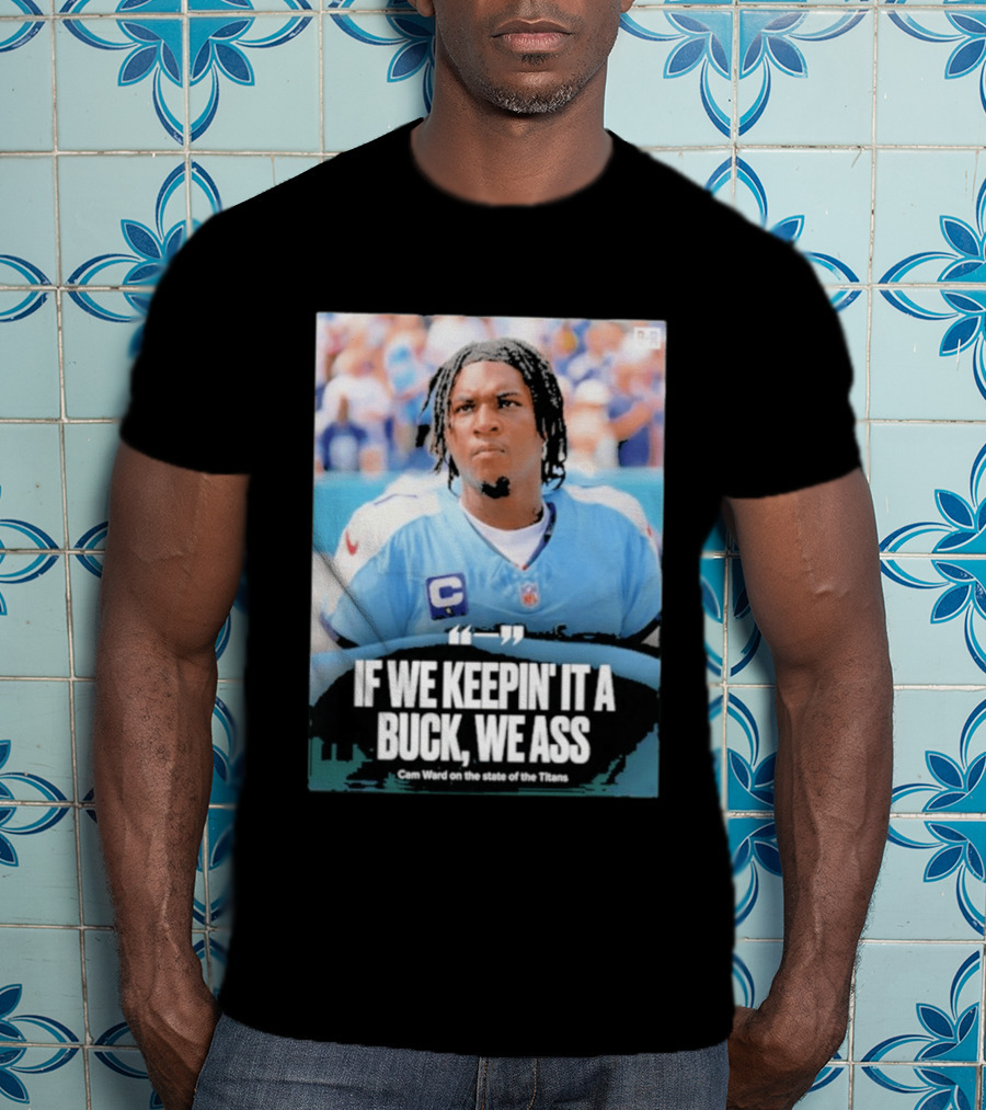 If We Keepin It A Buck We Ass Cam Ward Titans T-Shirt