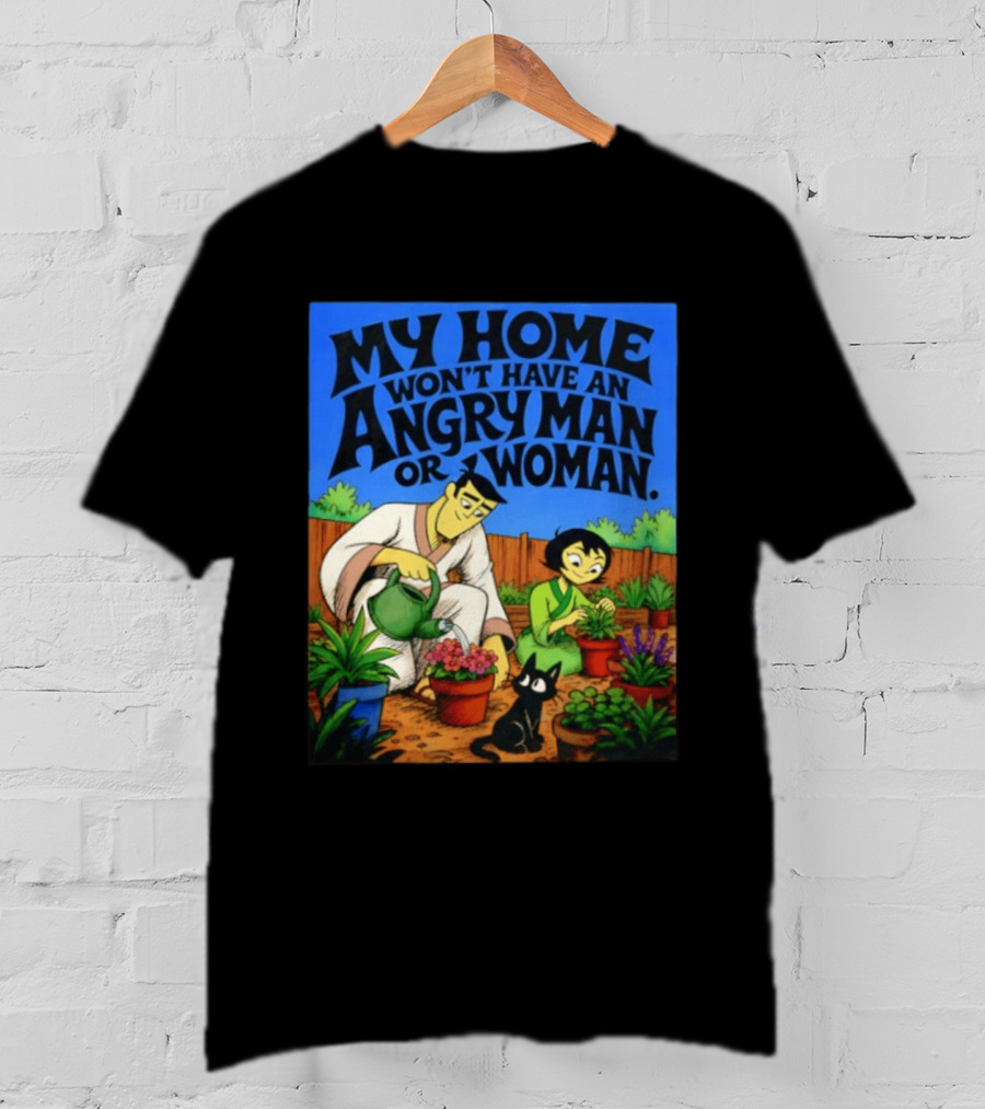 My Home Won't Have An Angry Man Or Woman Samurai Jack Gardening Scene T-Shirt