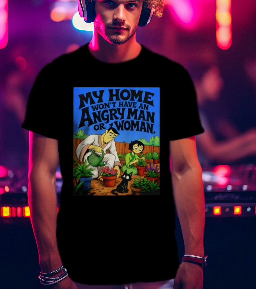 My Home Won't Have An Angry Man Or Woman Samurai Jack Gardening Scene T-Shirt
