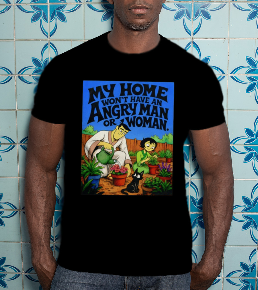 My Home Won't Have An Angry Man Or Woman Samurai Jack Gardening Scene T-Shirt