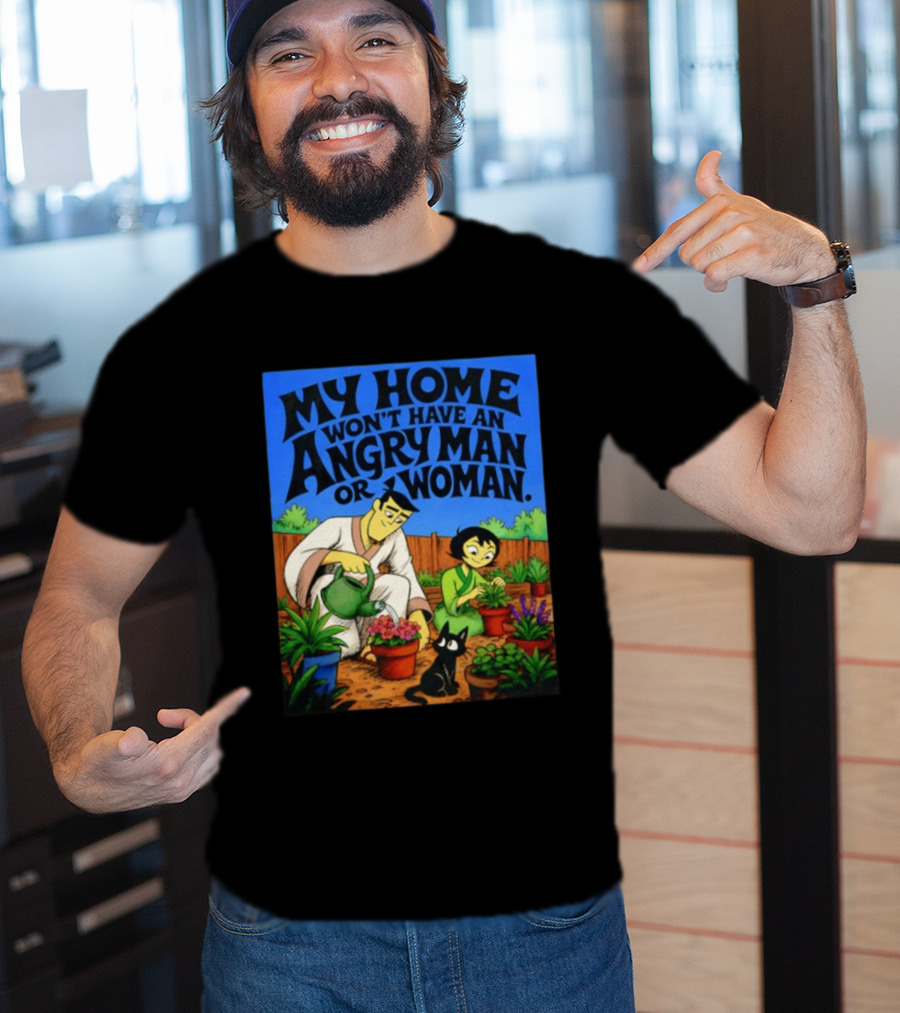 My Home Won't Have An Angry Man Or Woman Samurai Jack Gardening Scene T-Shirt