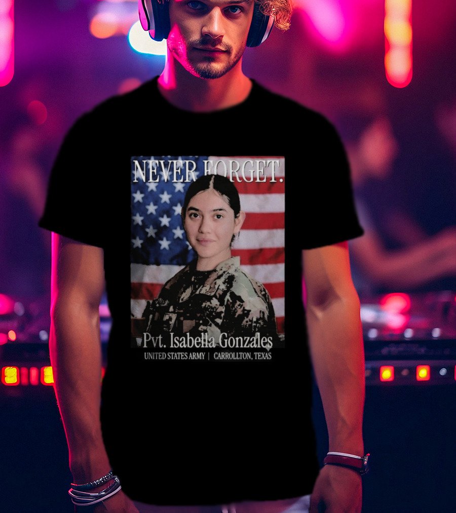 Never Forget Pvt Isabella Gonzales United States Army T-Shirt