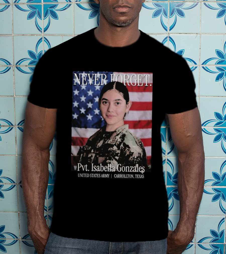Never Forget Pvt Isabella Gonzales United States Army T-Shirt
